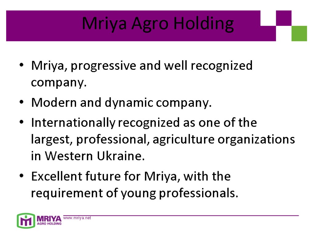 Mriya Agro Holding Mriya, progressive and well recognized company. Modern and dynamic company. Internationally